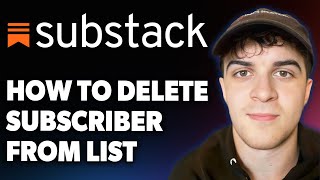 How to Delete Remove Subscriber From Substack List [2025 Full Guide]