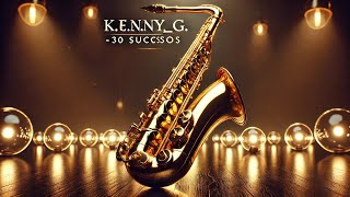 🎷 K.E.N.N.Y._G. - 30 Sucessos Inesquecíveis para Relaxar e Inspirar! 🎶