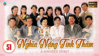 Phim TVB Nghĩa Nặng Tình Thâm (A Kindred Spirit) tập 51 | Lý Tư Kỳ, Lưu Đan, Tiết Gia Yến | 1995