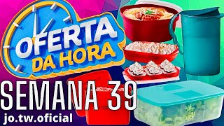 NOVAS OFERTAS DA HORA TUPPERWARE/ ATUALIZADAS | SEMANA 39 VITRINE 10/2024/JO TUPPERWARE