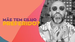 CRÔNICAS DA VIDA | VOCÊ É O FILHO PREFERIDO DE SUA MÃE?