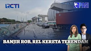 [FULL] Banjir Rob, Rel Kereta Terendam - Seputar iNews Pagi, Rabu, 18 Desember 2024