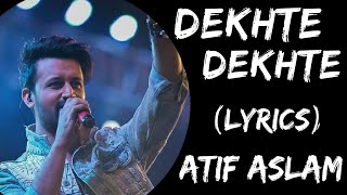 Kya Se Kya Ho Gaye Dekhte Dekhte Full Song (Lyrics) | Atif Aslam | Dekhte Dekhte Song Lyrics