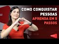 Como conquistar pessoas - aprenda em 5 passos