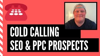 Cold Calling SEO and PPC Prospects | Selling Digital Marketing Services