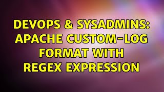 DevOps & SysAdmins: apache custom-log format with regex expression
