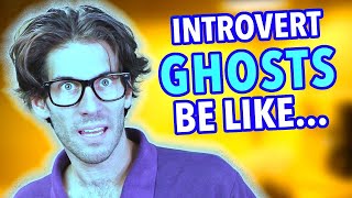 If a Ghost was an Introvert
