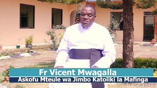 MFAHAMU ASKOFU MTEULE WA JIMBO KATOLIKI MAFINGA PADRE VICENT MWAGALLA