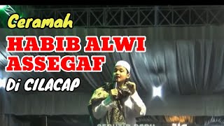 CERAMAH HABIB ALWI ASSEGAF DI CILACAP | ORANG YANG DIRINDUKAN SURGA | CERAMAH KIAN SANTANG