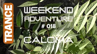 CALOMA | Weekend Adventure #018 | Trance