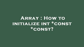 Array : How to initialize int *const *const?