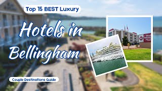 Top 15 Luxury Romantic Hotels in Bellingham, Washington State | USA - English