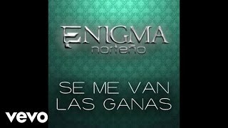 Enigma Norteño - Se Me Van Las Ganas (Audio/En Vivo)