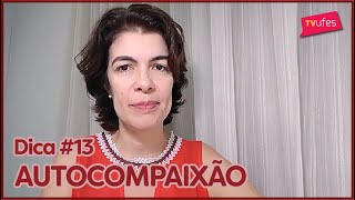 DICAS BEM-ESTAR #13: Seja mais gentil consigo mesmo