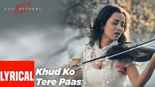 Lyrical: Khud Ko Tere Paas | 1920 Evil Returns | Aftab Shivdasani, Tia Bajpai. BNC BIJOY