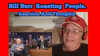 Bill Burr Roasting People. My Reaction And Thoughts.