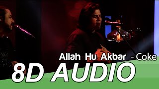 Allahu Akbar 8D Audio | Ahmed Jehanzeb & Shafqat Amanat | Coke Studio Season 10