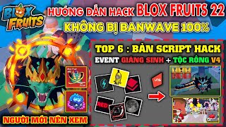 Hướng Dẫn Hack BLOX FRUITS 22 Không Bị Ban ACC 100%, Chống BanWave Tuyệt Đối - Top 6 Script Hack Vip