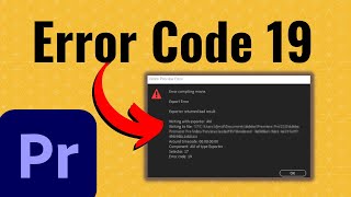 How to Fix Error Code 19 in Premiere Pro (Easy Solution)