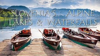 Slovenia's Alpine Lakes \u0026 Waterfalls - Timelapse \u0026 Travel Video