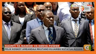 City Hall vs Kenya Power: Governor Sakaja speaks, says they have ended the hostilities