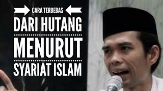 CARA TERBEBAS DARI HUTANG MENURUT SYARIAT ISLAM II USTADZ ABDUL SOMAD