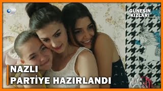 Nazlı'nın Partiye Hazırlığı - Güneşin Kızları 3.Bölüm