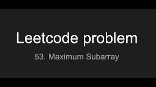 Leetcode problem # 53. Maximum Subarray in python