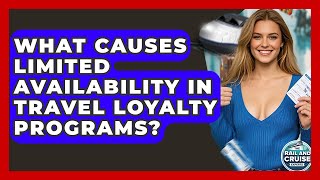 What Causes Limited Availability In Travel Loyalty Programs? - The Rail and Cruise Experts