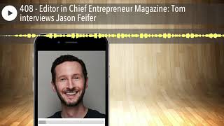 408 - Editor in Chief Entrepreneur Magazine: Tom interviews Jason Feifer