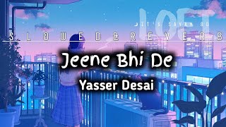 Jeene Bhi De(SLOWED and REVERB) Yasser Desai[IT'S SAYAN 8D]Lofi mix