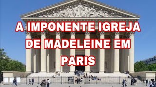 A INCRÍVEL IGREJA DE MADELEINE EM PARIS