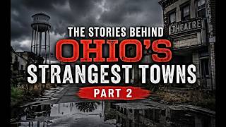 The Stories Behind Ohio's Strangest Towns Part 2