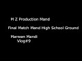 final match mand soro high school marwan mandi vlog 9 m z production mand