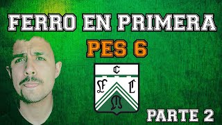 PES 6 - FERRO EN PRIMERA parte 2