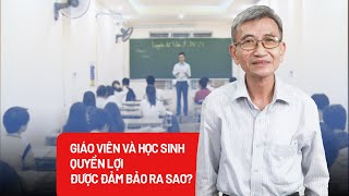 Thông tư 29/2024: Công bằng cho học sinh, quyền lợi giáo viên sẽ được đảm bảo ra sao? - PLO