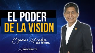 El poder de la visión | Ciprian Mendoza