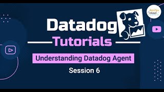 Session 6 Datadog Tutorials  - Understanding Datadog Agent