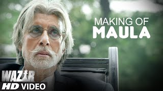 Making of 'Maula'  Song | WAZIR | Amitabh Bachchan, Farhan Akhtar | T-Series