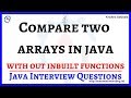 5. How To Compare Two Arrays in Java | Without InBuilt Functions | Java Interview Questions
