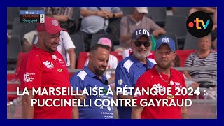 Mondial la Marseillaise à pétanque 2024 : 4e tour Puccinelli contre Gayraud