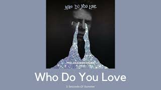Who Do You Love - The Chainsmokers & 5 Seconds Of Summer (Slowed  + reverb)