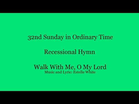 Recessional Hymn: Walk With Me O My Lord - 32nd Sunday In Ordinary Time ...