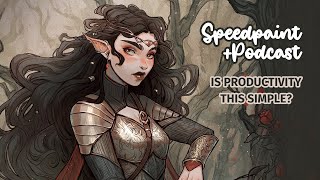 Dark Faerietale Speedpaint with Podcast: talking Productivity