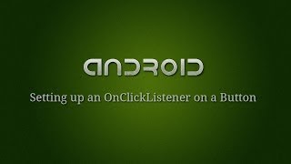 Android Development - 7 - Setting up an OnClickListener on a Button