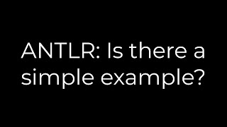 Java :ANTLR: Is there a simple example?(5solution)