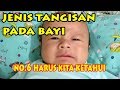 JENIS TANGISAN BAYI YANG PERLU ANDA KETAHUI NO 6 PENYEBAB PALING UMUM TERJADI