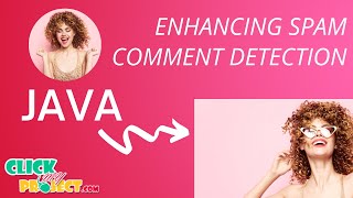 JAVA Data Mining - Enhancing Spam Comment Detection on Social Media - ClickMyProject
