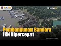 Target Uji Coba Juli 2024, Pembangunan Bandara IKN Dipercepat | KONTAN News