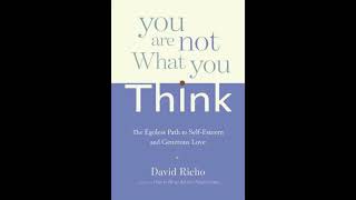 You Are Not What You Think: The Egoless Path to Self Esteem and Generous Love | Full Audiobook |